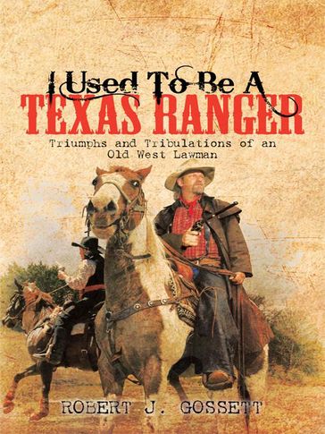 I Used to Be a Texas Ranger - Robert J. Gossett