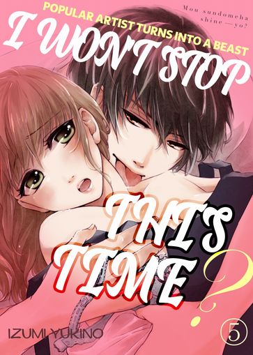 I WON'T STOP THIS TIME 05 - Izumi Yukino
