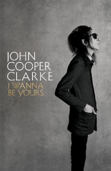 I Wanna Be Yours - John Cooper Clarke