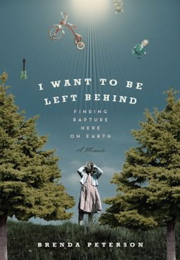 I Want to Be Left Behind - Brenda Peterson