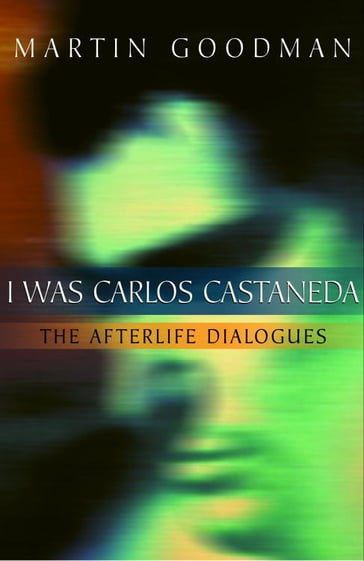 I Was Carlos Castaneda - Martin Goodman