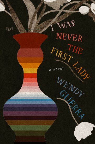 I Was Never the First Lady - Wendy Guerra