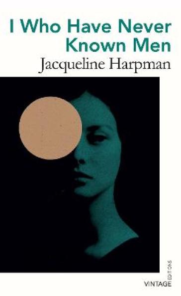 I Who Have Never Known Men - Jacqueline Harpman