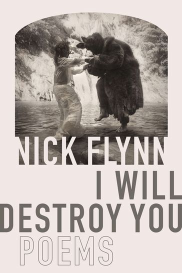 I Will Destroy You - Nick Flynn