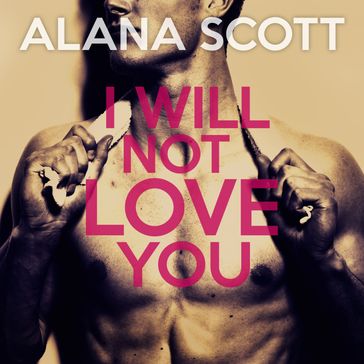 I Will Not Love You - Alana Scott
