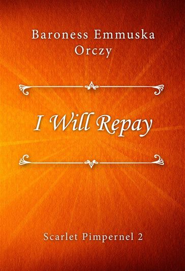 I Will Repay - Baroness Emmuska Orczy