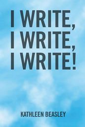 I Write, I Write, I Write!