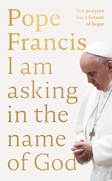 I am Asking in the Name of God - Francis Pope