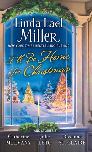 I'll Be Home for Christmas - Catherine Mulvany - Julie Leto - Linda Lael Miller - Roxanne St. Claire