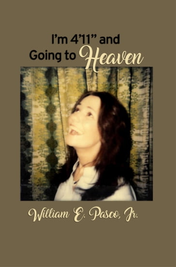 I'm 4'11" and Going to Heaven - William E. Pasco Jr.