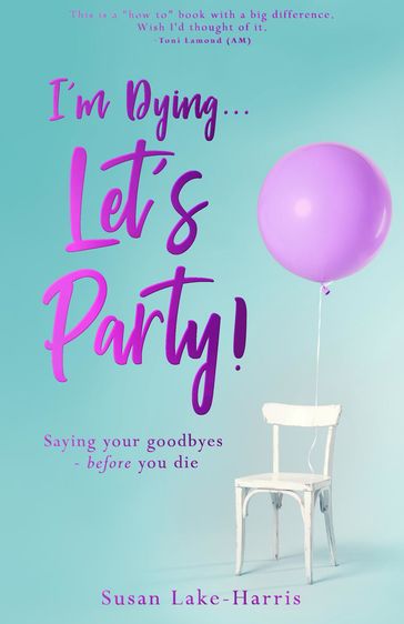 I'm Dying... Let's Party! - Susan Lake-Harris