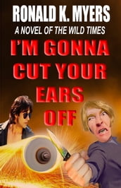 I m Gonna Cut Your Ears Off