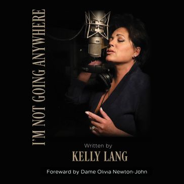 I'm Not Going Anywhere - Kelly Lang