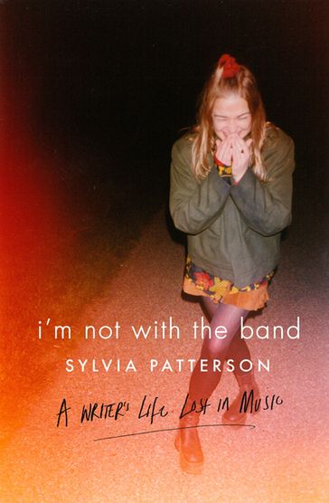 I'm Not with the Band - Sylvia Patterson