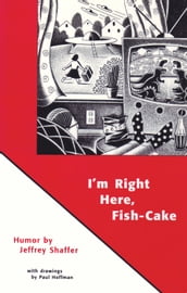 I m Right Here, Fish-Cake