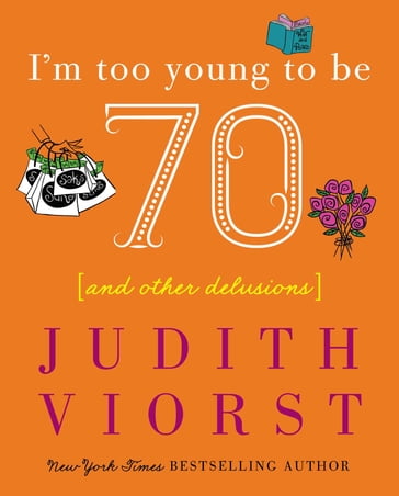I'm Too Young To Be Seventy - Judith Viorst