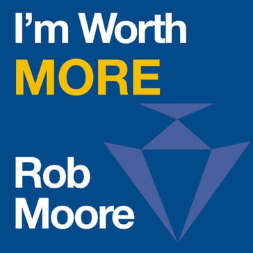 I'm Worth More - Rob Moore