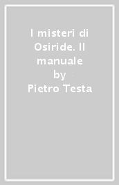 I misteri di Osiride. Il manuale