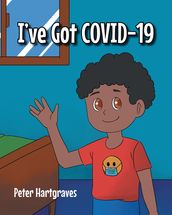 I ve Got COVID-19