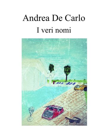 I veri nomi - Andrea De Carlo