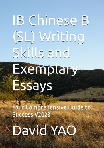 IB Chinese B (SL) Writing Skills and Exemplary Essays - Your Comprehensive Guide to Success V2023 - DAVID YAO