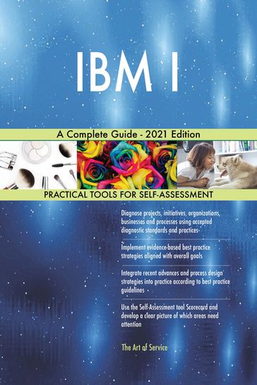 IBM I A Complete Guide - 2021 Edition - Gerardus Blokdyk