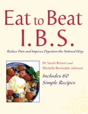 I.B.S.: Reduce Pain and Improve Digestion the Natural Way (Eat to Beat)