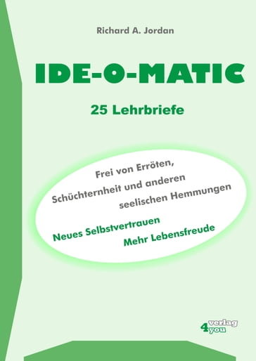 IDE-O-MATIC - Frei von Erröten, Schüchternheit und anderen seelischen Hemmungen - Richard A. Jordan