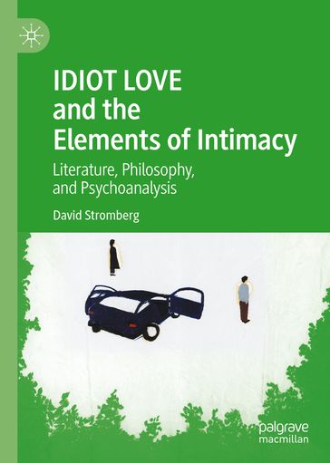IDIOT LOVE and the Elements of Intimacy - David Stromberg