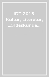 IDT 2013. Kultur, Literatur, Landeskunde. Sektionen E1, E2, E3, E4
