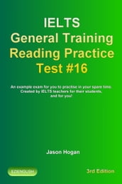 IELTS General Training Reading Practice Test #16. An Example Exam for You to Practise in Your Spare Time. Created by IELTS Teachers for their students, and for you!