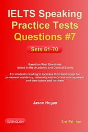 IELTS Speaking Practice Tests Questions #7. Sets 61-70. Based on Real Questions asked in the Academic and General Exams
