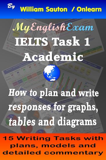 IELTS Task 1 Academic: How to Plan and Write Responses for Graphs, Tables and Diagrams - William Sauton