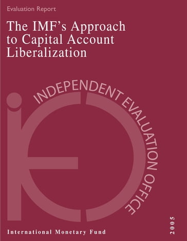 IEO Evaluation Report on the IMF's Approach to Capital Account Liberalization 2005 - International Monetary Fund. Independent Evaluation Office
