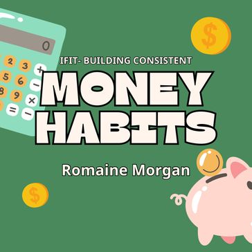 IFIT - Building Consistent Money Habits - Romaine Morgan