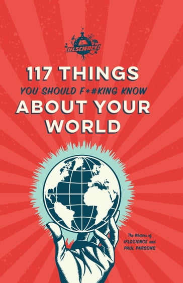 IFLScience 117 Things You Should F*#king Know About Your World - Paul Parsons - Writers of IFLScience
