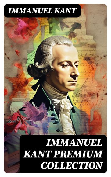 IMMANUEL KANT Premium Collection - Immanuel Kant