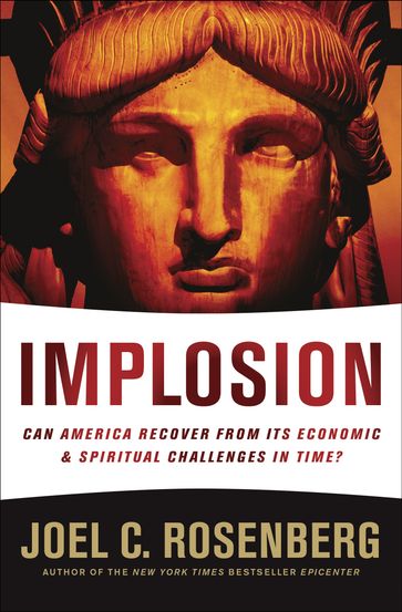 IMPLOSION: Can America Recover from Its Economic and Spiritual Challenges in Time? - Joel C. Rosenberg