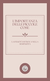 L IMPORTANZA DELLE PICCOLE COSE: LA FELICITÁ SI TROVA NELLA SEMPLICITÁ