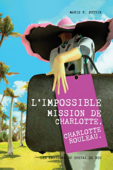 L'IMPOSSIBLE MISSION DE CHARLOTTE,CHARLOTTE ROULEAU - Marie F. Potvin