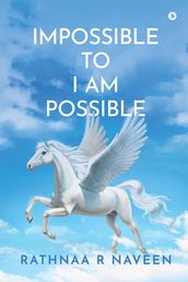 IMPOSSIBLE TO I AM POSSIBLE