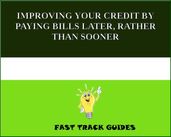 IMPROVING YOUR CREDIT BY PAYING BILLS LATER, RATHER THAN SOONER
