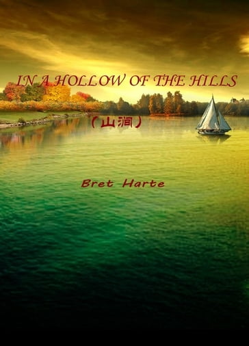 IN A HOLLOW OF THE HILLS() - Bret Harte