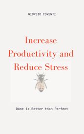 INCREASE PRODUCTIVITY AND REDUCE STRESS