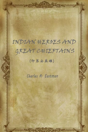 INDIAN HEROES AND GREAT CHIEFTAINS() - Charles A. Eastman