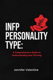 INFP Personality Type: A Comprehensive Guide to Understanding and Thriving