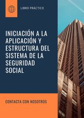 INICIACIÓN A LA APLICACIÓN Y ESTRUCTURA DEL SISTEMA DE LA SEGURIDAD SOCIAL