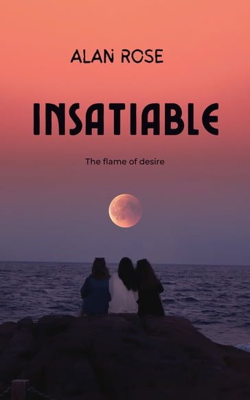 INSATIABLE - Alan Rose