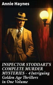 INSPECTOR STODDART S COMPLETE MURDER MYSTERIES 4 Intriguing Golden Age Thrillers in One Volume