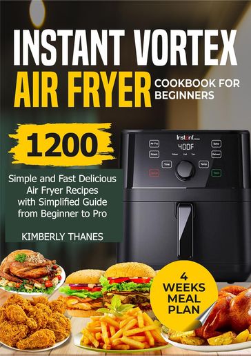 INSTANT VORTEX AIR FRYER COOKBOOK FOR BEGINNERS - KIMBERLY THANES